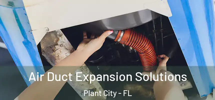 Air Duct Expansion Solutions Plant City - FL