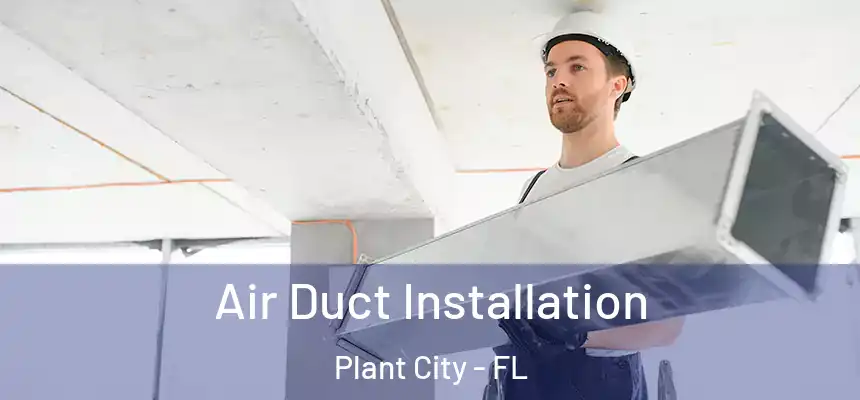 Air Duct Installation Plant City - FL