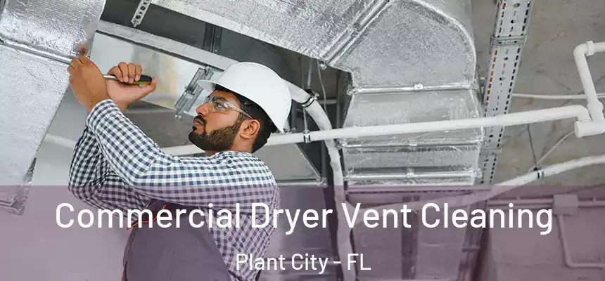 Commercial Dryer Vent Cleaning Plant City - FL