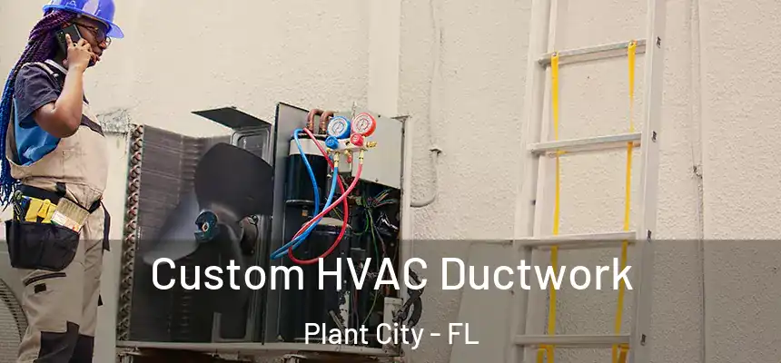 Custom HVAC Ductwork Plant City - FL