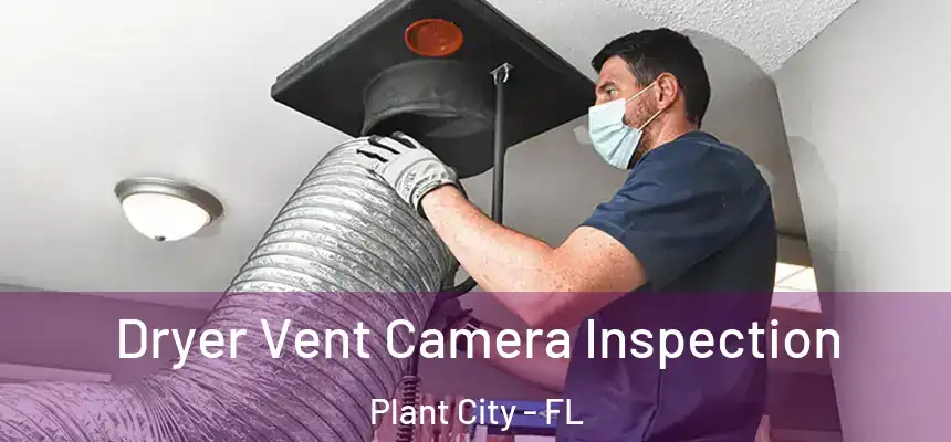 Dryer Vent Camera Inspection Plant City - FL