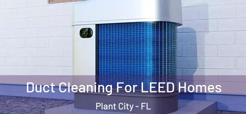 Duct Cleaning For LEED Homes Plant City - FL