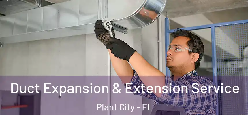 Duct Expansion & Extension Service Plant City - FL