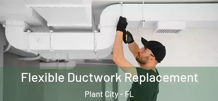 Flexible Ductwork Replacement Plant City - FL