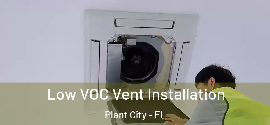 Low VOC Vent Installation Plant City - FL