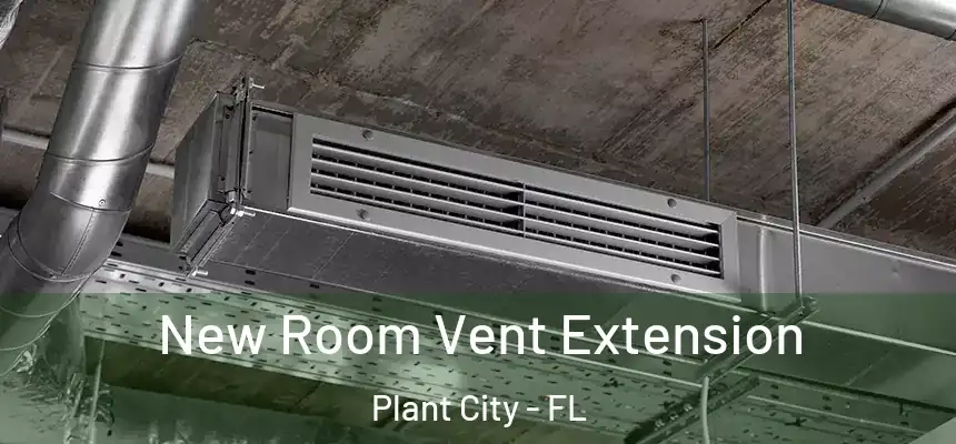 New Room Vent Extension Plant City - FL