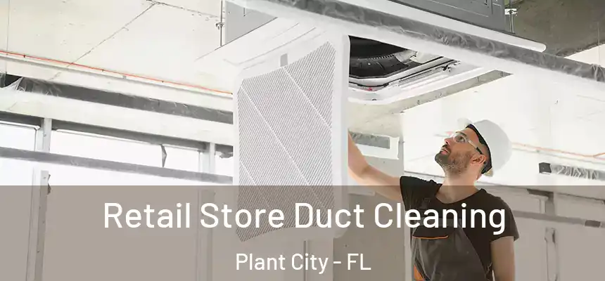 Retail Store Duct Cleaning Plant City - FL