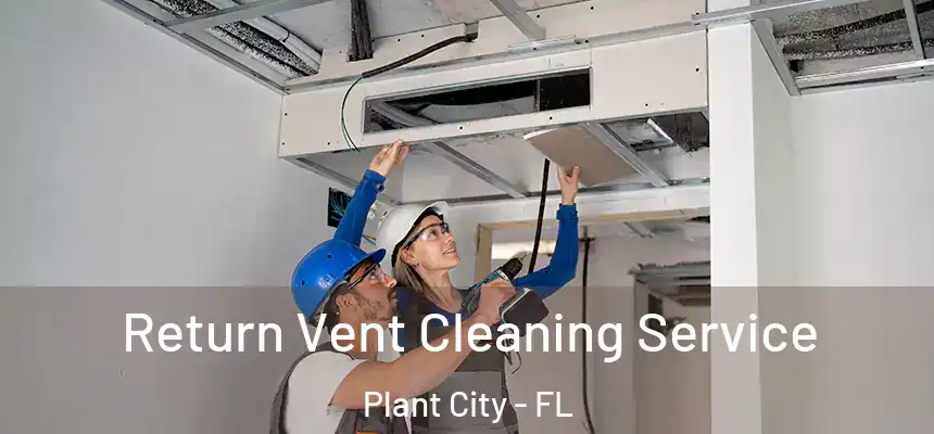 Return Vent Cleaning Service Plant City - FL
