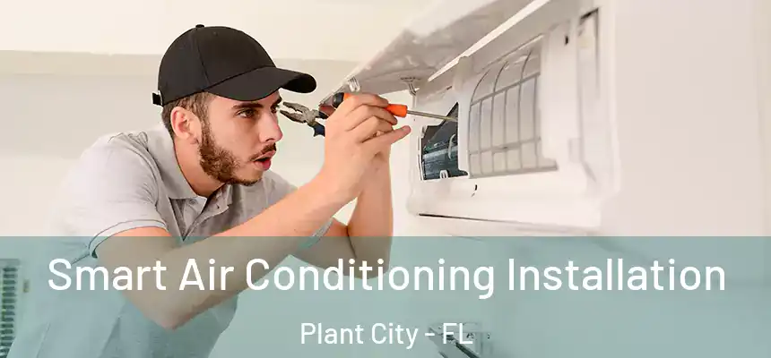 Smart Air Conditioning Installation Plant City - FL
