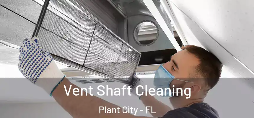  Vent Shaft Cleaning Plant City - FL