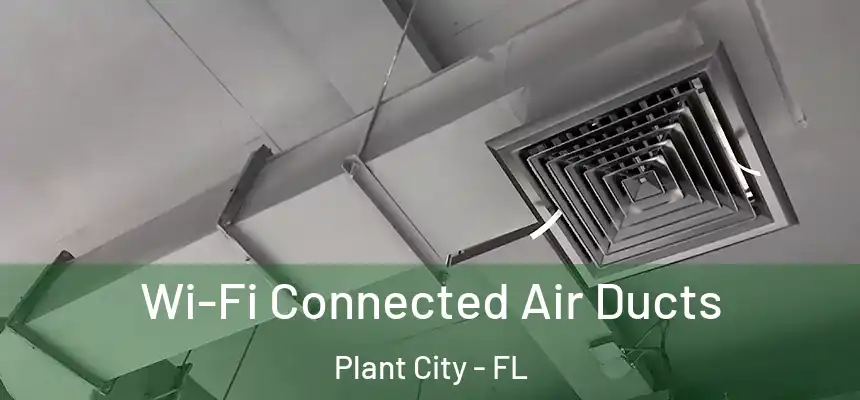 Wi-Fi Connected Air Ducts Plant City - FL